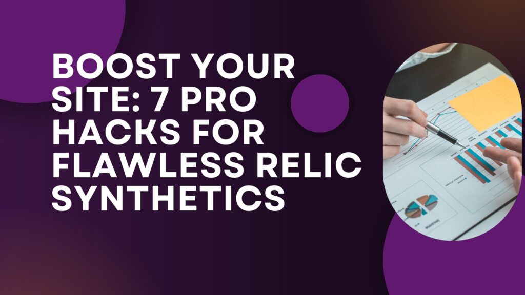 Boost Your Site: 7 Pro Hacks for Flawless Relic Synthetics 